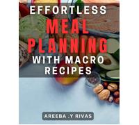 Effortless Meal Planning With Macro Recipes: Streamline Healthy Eating With Macro-Friendly Meal Prep