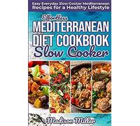 Effortless Mediterranean Diet Slow Cooker Cookbook