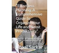 "Effortless Planning: A Comprehensive Guide to Organize Your Life and Boost Productivity": "Unlock Your Full Potential with Strategic Planning Techniques and Goal Setting Strategies"