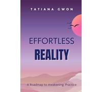 Effortless Reality: A Roadmap to Awakening: Practice