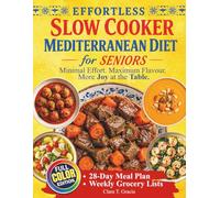 EFFORTLESS SLOW COOKER MEDITERRANEAN DIET FOR SENIORS: Minimal Effort. Maximum Flavour. MORE JOY AT THE TABLE