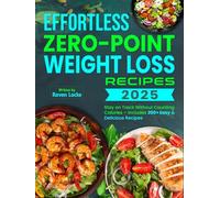 Effortless Zero-Point Weight Loss Recipes 2025: Stay on Track Without Counting Calories - Includes 200+ Easy & Delicious Recipes