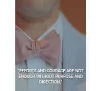 EFFORTS AND COURAGE ARE NOT ENOUGH WITHOUT PURPOSE AND DIRECTION: Achieve More, Stress Less, Your Daily Guide to Success, Plan. Focus. Conquer.