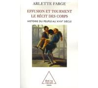Effusion Et Tourment, Le Récit Des Corps - Histoire Du Peuple Au Xviiie Siècle