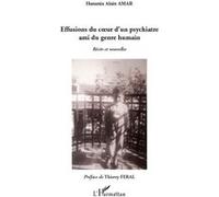Effusions du coeur d'un psychiatre ami du genre humain Hanania Alain Amar (Auteur)