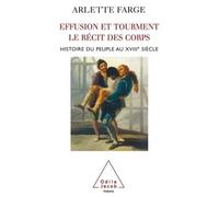 Effusions et tourments, le récit des corps Histoire du peuple au XVIIIe siècle - Arlette Farge - Odile Jacob - broché - Essai