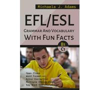 EFL/ESL Grammar And Vocabulary With Fun Facts B1 To C1: Intermediate To Advanced English Exercises; Suitable For Self-Study And Classroom Setting