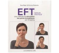 Eft - Manuel Pratique - Une Méthode De Stimulation Des Points Énergétiques Par Le Tapping
