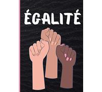 Egalité: Carnet de notes original pour femme - cahier ligné idéal pour un cadeau d'anniversaire ou de noël pour femme et adolescente - écrivez toutes ... et féministe |100 pages au format 7*10 pouces