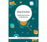 Egalité des hommes et des femmes Marie de Gournay (Auteur)