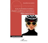Égalité femmes/hommes : gagner la bataille culturelle: Édifier le genre féminin