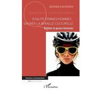 Égalité femmes/hommes : gagner la bataille culturelle: Édifier le genre féminin