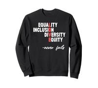Égalité, inclusion, diversité et équité ne manquent jamais Sweatshirt