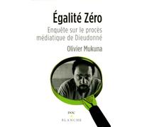 Egalité zéro : Enquête sur le procès médiatique de Dieudonné