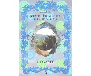 Égarée: Journal intime d'une enfant de Gaïa, 1re partie