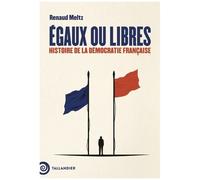 Egaux Ou Libres - Histoire De La Démocratie Française