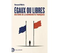 Égaux ou libres: Histoire de la démocratie française