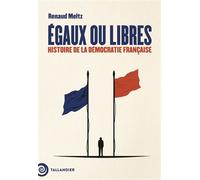Égaux ou libres Histoire de la démocratie française - Renaud Meltz - Tallandier - ebook (ePub) - Essai