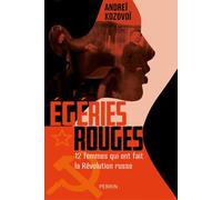 Egéries rouges: Douze femmes qui ont fait la Révolution russe