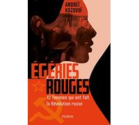 Égéries rouges - 12 femmes qui ont fait la Révolution russe: Douze femmes qui ont fait la Révolution russe