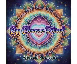Egg Cleanse Ritual: A guide and journal for your sacred journey, with mindful and peaceful coloring pages.