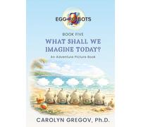 EGG-RO-BOTS Book Five: What Shall We Imagine Today?