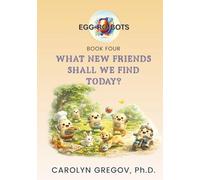 EGG-RO-BOTS Book Four: What New Friends Shall We Find Today?