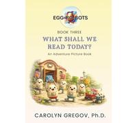 EGG-RO-BOTS Book Three: What Shall We Read Today? : An Adventure Picture Book