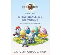 EGG-RO-BOTS Book Two: What Shall We Do Today?: An Adventure Picture Book