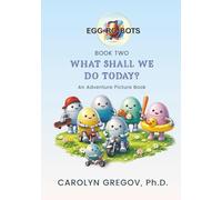EGG-RO-BOTS Book Two: What Shall We Do Today?: An Adventure Picture Book