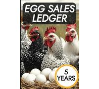 Egg Sales Ledger: A 5 Year Egg Sales Record Book for Poultry Farmers and Homesteaders, Record monthly expenses, profits and important notes