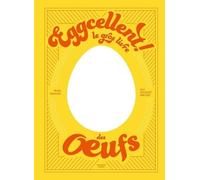 Eggcellent ! - Le Gros Livre Des Oeufs