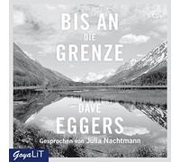 Eggers,Dave - Bis An die Grenze