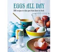 Eggs All Day: 100 Recipes to Take You from Dawn to Dusk