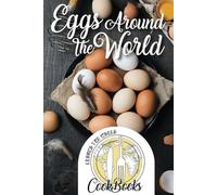 Eggs Around The World - cookbook for foodies, 26 world iconic egg dishes!: Discover most loved egg dishes around the world