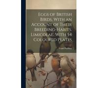 Eggs Of British Birds, With An Account Of Their Breeding-Habits. Limicolae. With 54 Coloured Plates