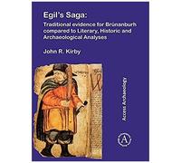 Egil's Saga: Traditional Evidence For Brunanburh Compared To Literary, Historic And Archaeological Analyses