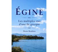 Égine. Les multiples vies d’une île grecque