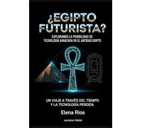 ¿Egipto Futurista? Explorando la Posibilidad de Tecnología Avanzada en el Antiguo Egipto: Un Viaje a Través del Tiempo y la Tecnología Perdida