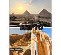 EgiptoViajarguía 2025-2026: Descubra pirámides, templos, cruceros por el Nilo, escapadas al Mar Rojo y oasis ocultos