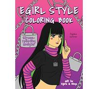 Egirl Style Coloring Book: A Fun, Easy, And Relaxing Coloring Gift Book With Stress-Relieving Designs And Fashion Ideas For Egirls And Eboys