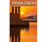 EGITO - SOB O SOL DA ETERNIDADE: Uma jornada pelas terras dos faraós, do amor e do tempo