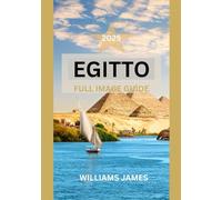 EGITTO GUIDA DI VIAGGIO 2025: Scopri le meraviglie dell'antica civiltà e le meraviglie moderne nella terra senza tempo dell'Egitto