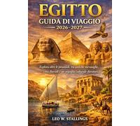 EGITTO GUIDA DI VIAGGIO 2026-2027: Esplora oltre le piramidi, tra antiche meraviglie, città fluviali e un orgoglio culturale duraturo