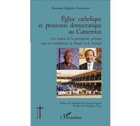 Église catholique et processus démocratique au Cameroun Une analyse de la participation politique dans les archidiocèses de Douala et de Yaoundé - Bertrand Magloire Ndongmo - L'harmattan - broché - Es