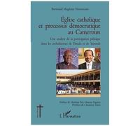 Eglise Catholique Et Processus Démocratique Au Cameroun - Une Analyse De La Participation Politique Dans Les Archidiocèses De Douala Et De Yaoundé
