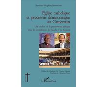 Église catholique et processus démocratique au Cameroun Une analyse de la participation politique dans les archidiocèses de Douala et de Yaoundé - Bertrand Magloire Ndongmo - L'harmattan - broché - Es