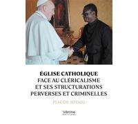 Église catholique face au cléricalisme et ses structurations perverses et criminelles - Placide Sossou - Verone Eds - broché - Essai