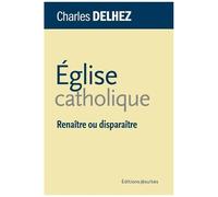 Eglise Catholique - Renaître Ou Disparaître