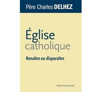 Eglise catholique. Renaître ou disparaître